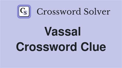 vassal crossword clue.